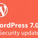 WordPress 7.0.2 Released With Fixes for Two Serious Security Vulnerabilities