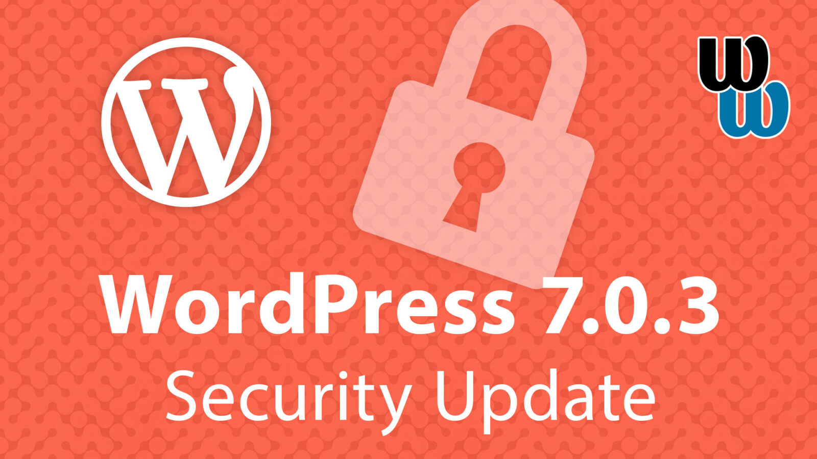WordPress 7.0.3 Released With Multiple Important Security Fixes